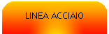 LINEA ACCIAIO